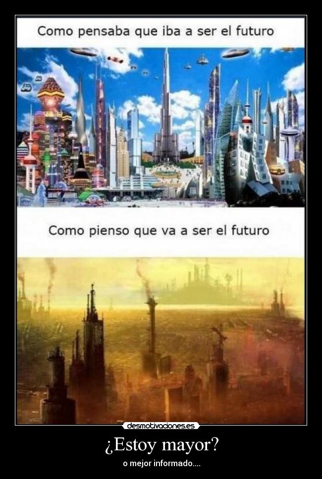 ¿Estoy mayor? - o mejor informado....