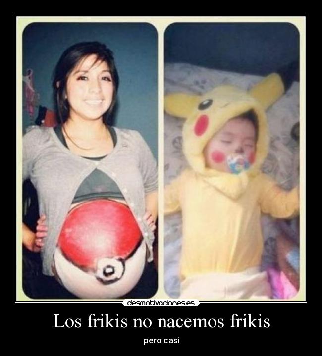 Los frikis no nacemos frikis - pero casi