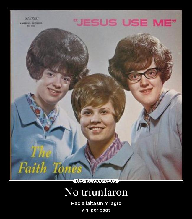 No triunfaron - Hacía falta un milagro
y ni por esas