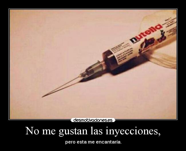 No me gustan las inyecciones, - 