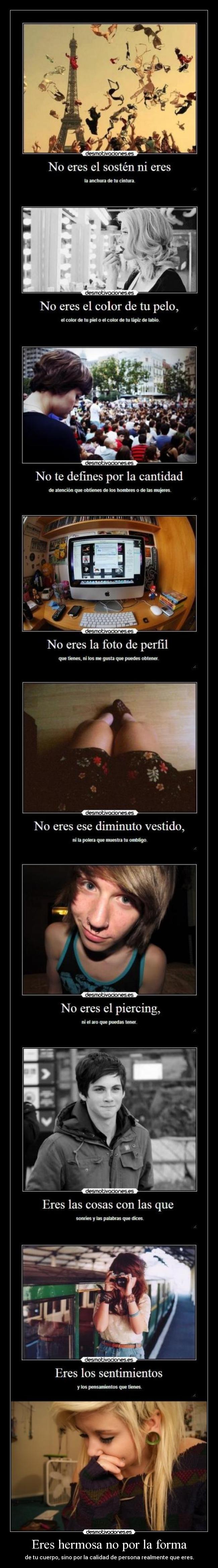 Eres hermosa no por la forma - de tu cuerpo, sino por la calidad de persona realmente que eres.