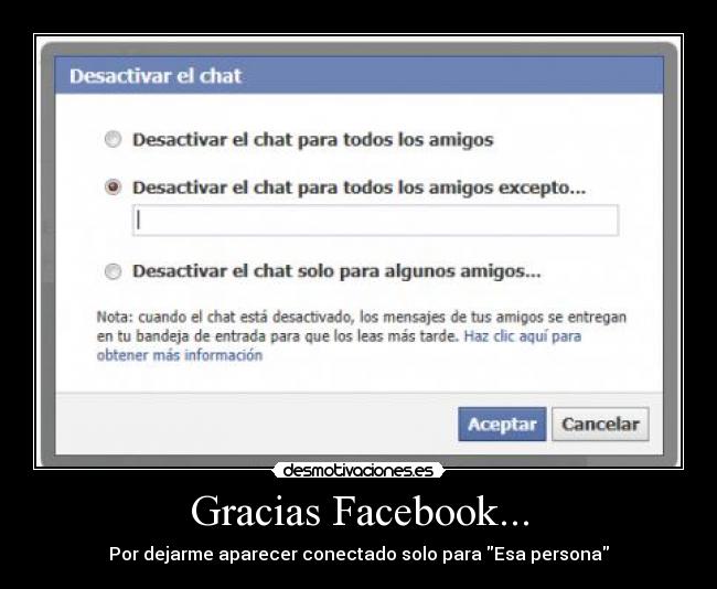 Gracias Facebook... - Por dejarme aparecer conectado solo para Esa persona