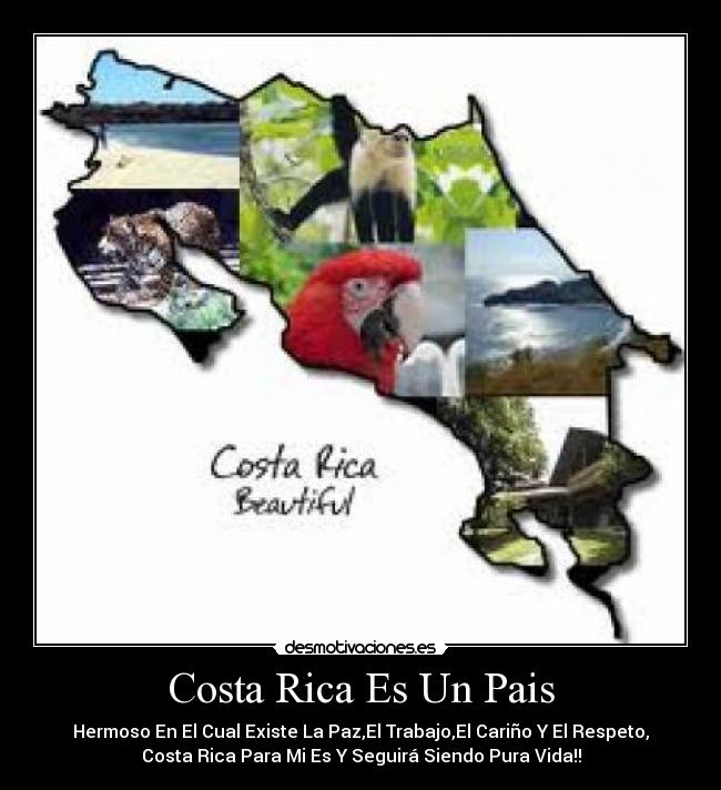 Costa Rica Es Un Pais - Hermoso En El Cual Existe La Paz,El Trabajo,El Cariño Y El Respeto,
Costa Rica Para Mi Es Y Seguirá Siendo Pura Vida!!