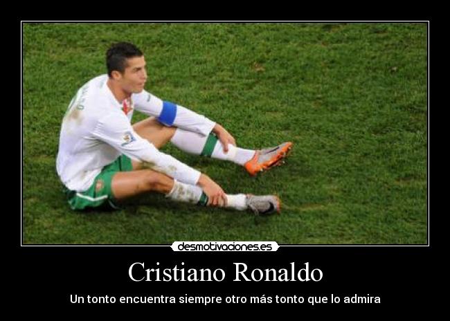 Cristiano Ronaldo - Un tonto encuentra siempre otro más tonto que lo admira