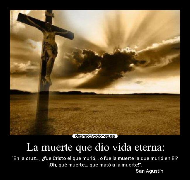 La muerte que dio vida eterna: -