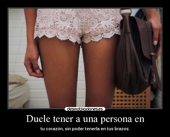 Duele tener a una persona en -