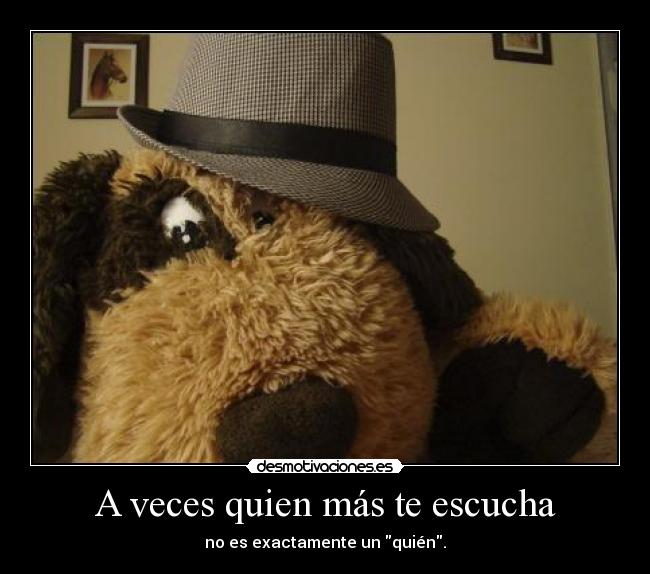 carteles quien mas escucha peluche desmotivaciones