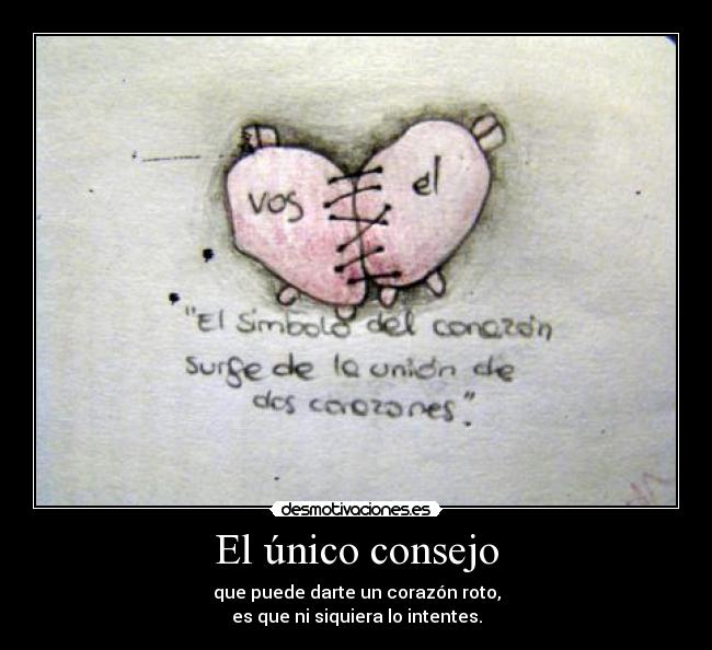 carteles unico consejo corazon roto desmotivaciones