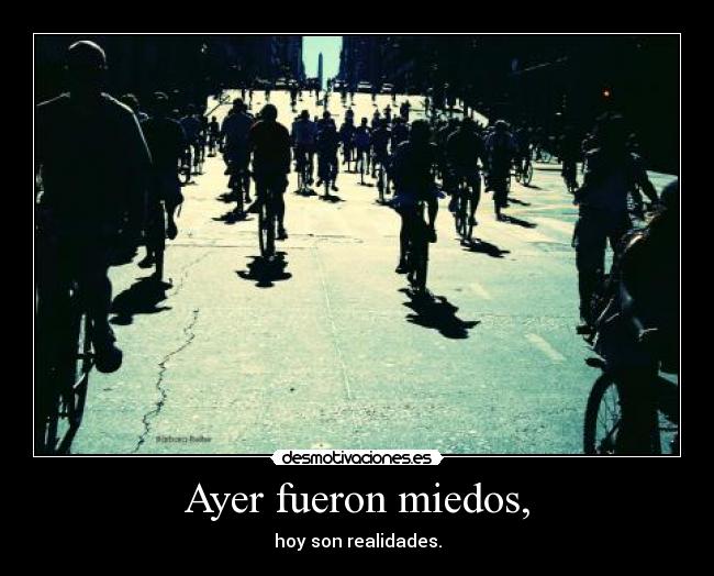 Ayer fueron miedos, -