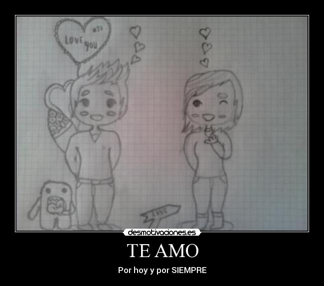 TE AMO - Por hoy y por SIEMPRE