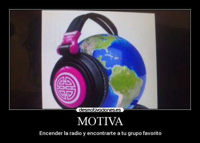 MOTIVA - Encender la radio y encontrarte a tu grupo favorito