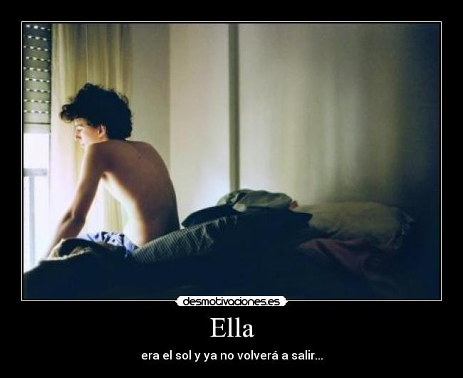 Ella - era el sol y ya no volverá a salir...