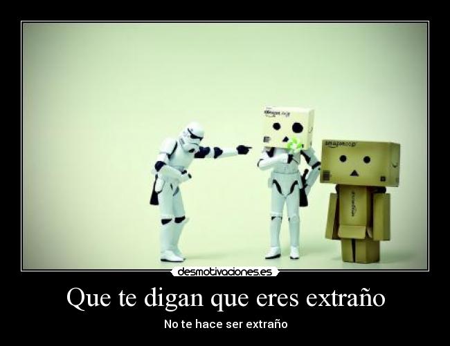 Que te digan que eres extraño -
