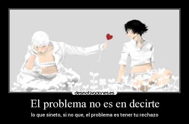 El problema no es en decirte -