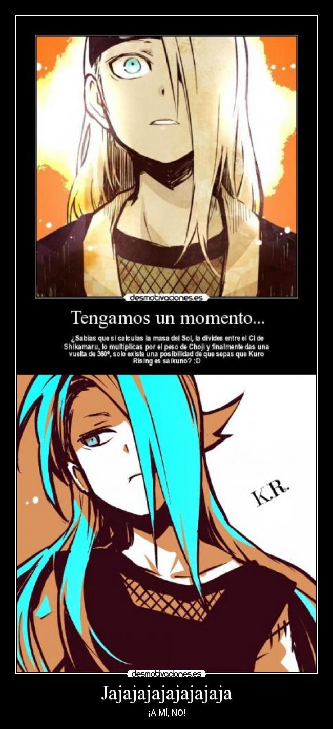 Jajajajajajajajaja - ¡A MÍ, NO!