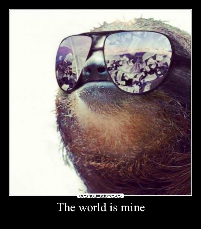 The world is mine -