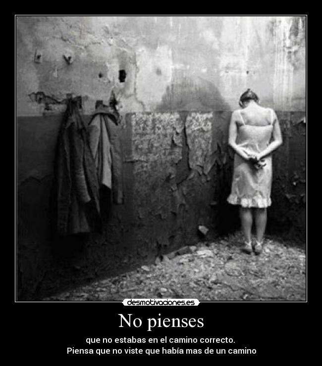 No pienses - que no estabas en el camino correcto.
Piensa que no viste que había mas de un camino