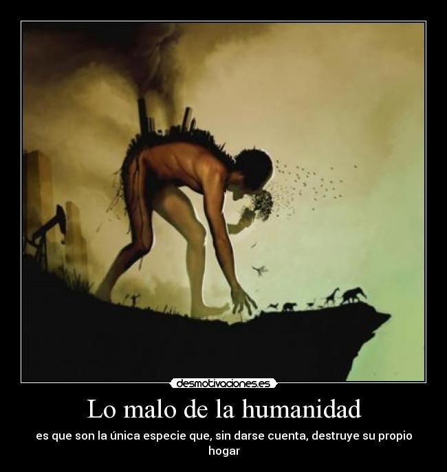 carteles grave problema humanidad destruir hogar sin darse cuenta por jovenfilosofo desmotivaciones