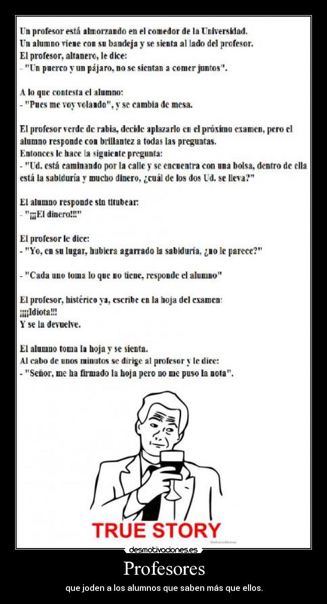 Profesores - que joden a los alumnos que saben más que ellos.