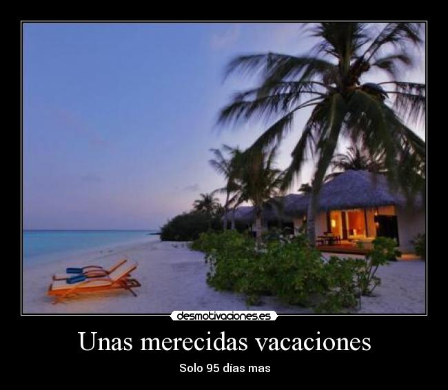 Unas merecidas vacaciones - Solo 95 días mas