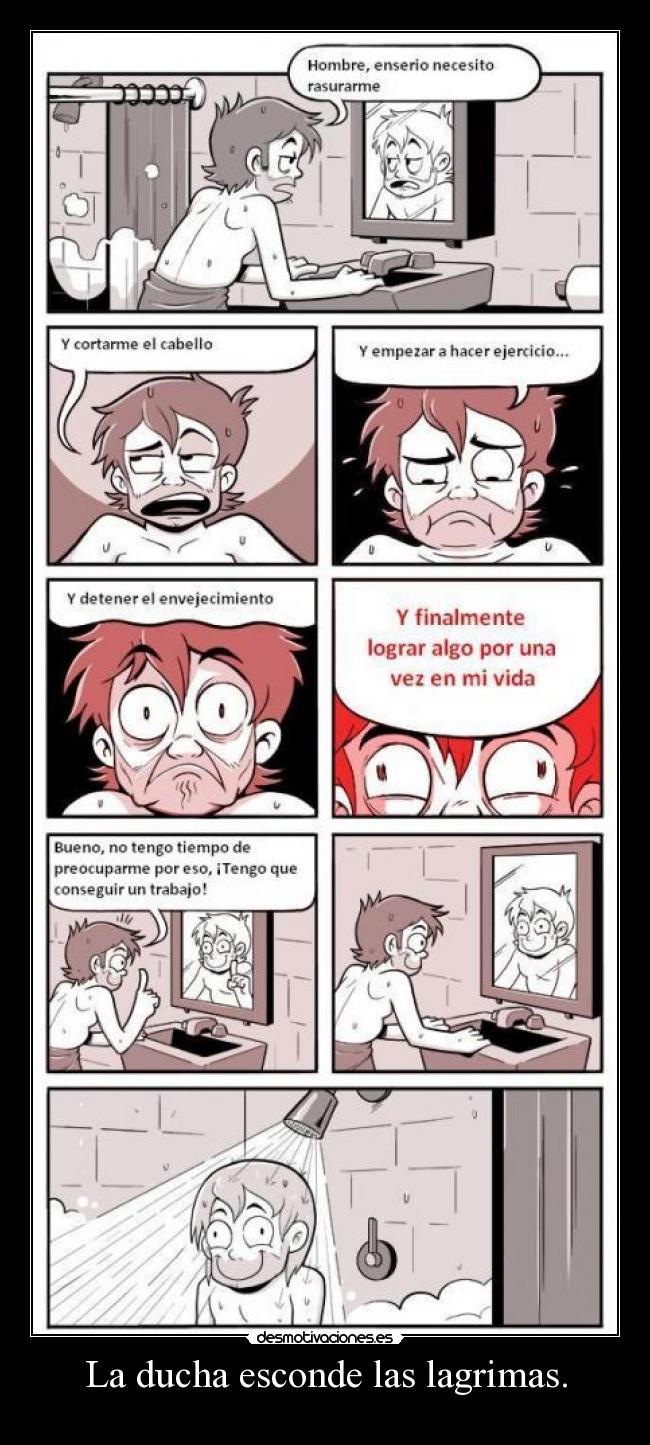 La ducha esconde las lagrimas. -