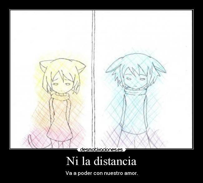 Ni la distancia - Va a poder con nuestro amor.