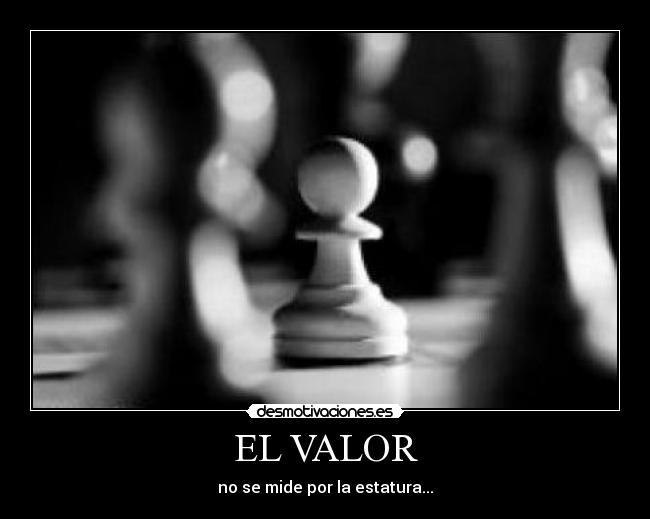 EL VALOR - no se mide por la estatura...