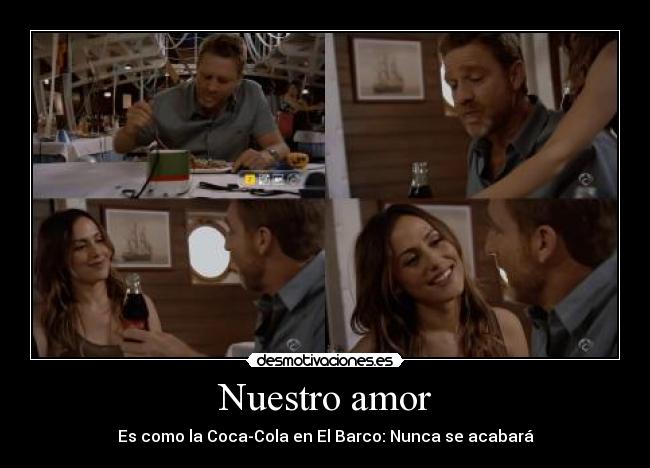 Nuestro amor - Es como la Coca-Cola en El Barco: Nunca se acabará