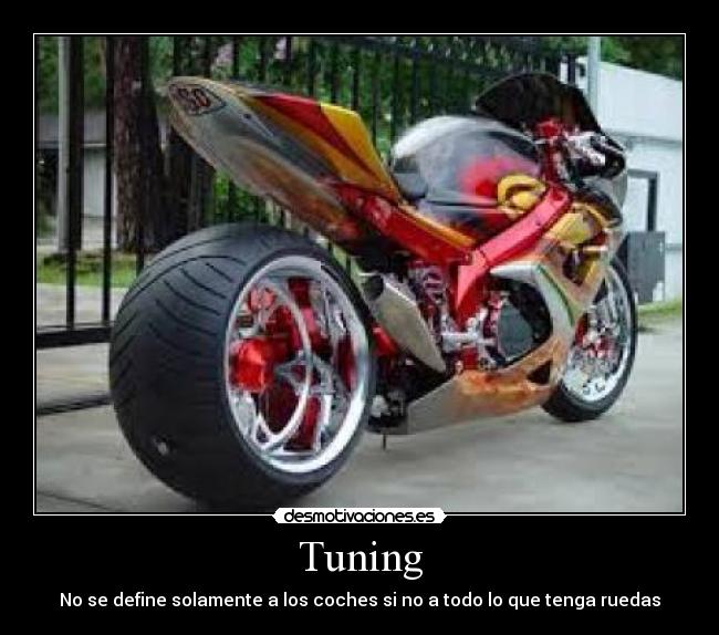Tuning - No se define solamente a los coches si no a todo lo que tenga ruedas