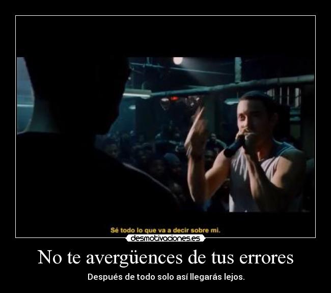 No te avergüences de tus errores - Después de todo solo así llegarás lejos.