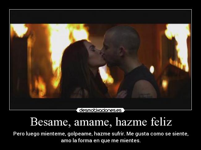 Besame, amame, hazme feliz -