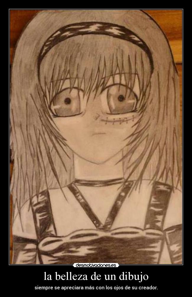 la belleza de un dibujo - siempre se apreciara más con los ojos de su creador.