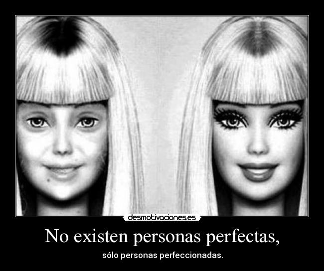 No existen personas perfectas, - sólo personas perfeccionadas.