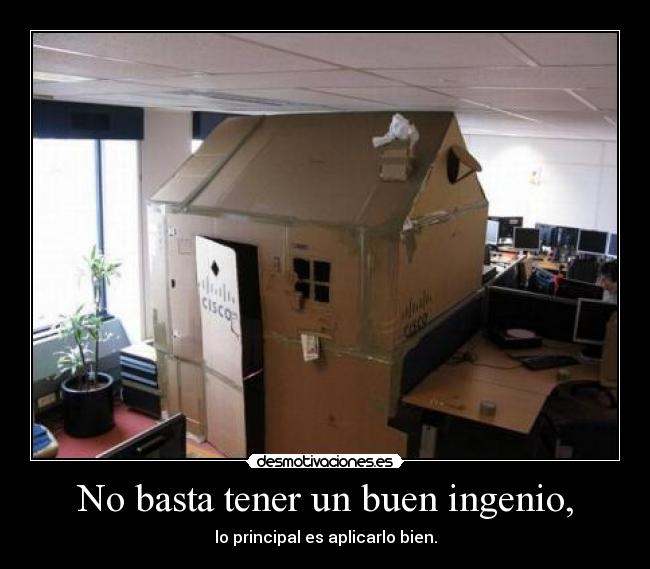 No basta tener un buen ingenio, - lo principal es aplicarlo bien.