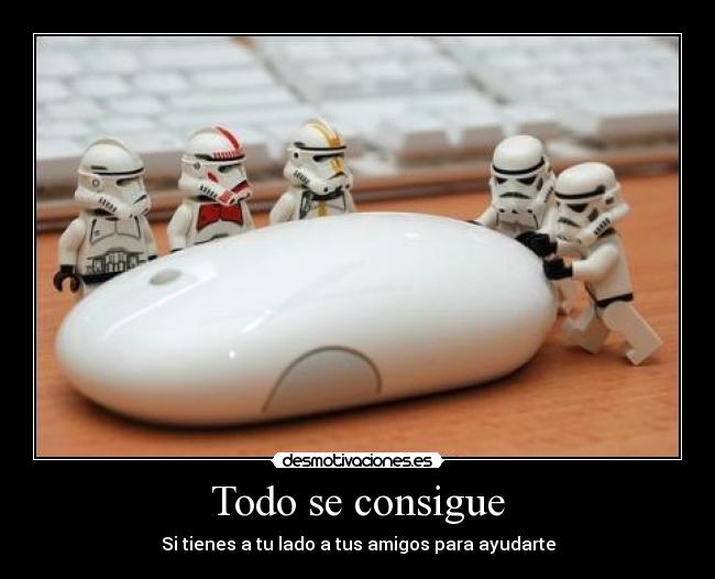 Todo se consigue - Si tienes a tu lado a tus amigos para ayudarte