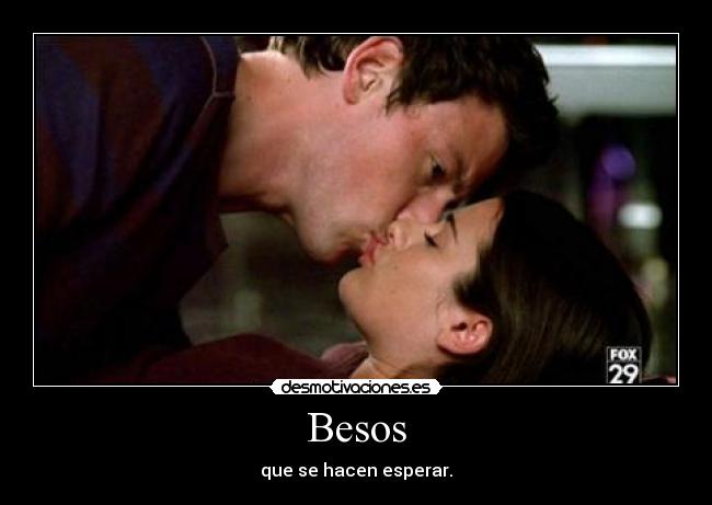 Besos - que se hacen esperar.