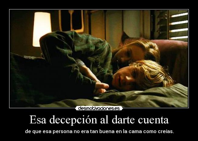 Esa decepción al darte cuenta -