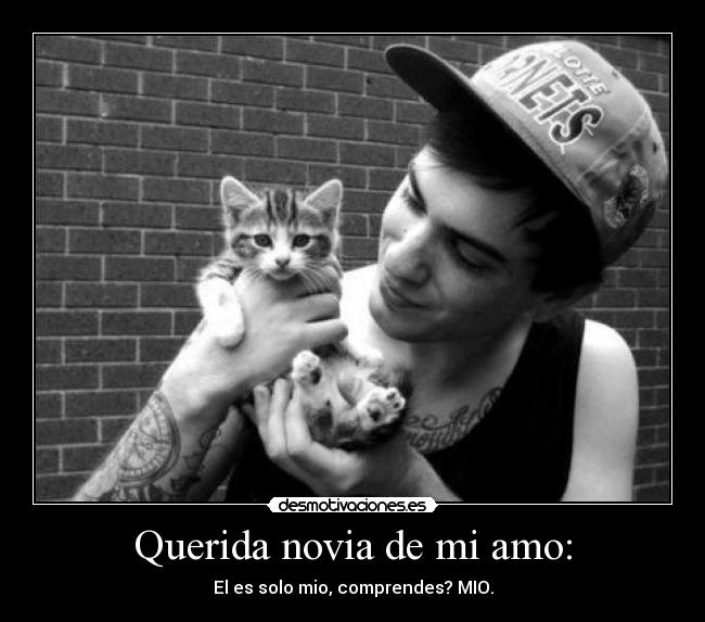 Querida novia de mi amo: - El es solo mio, comprendes? MIO.