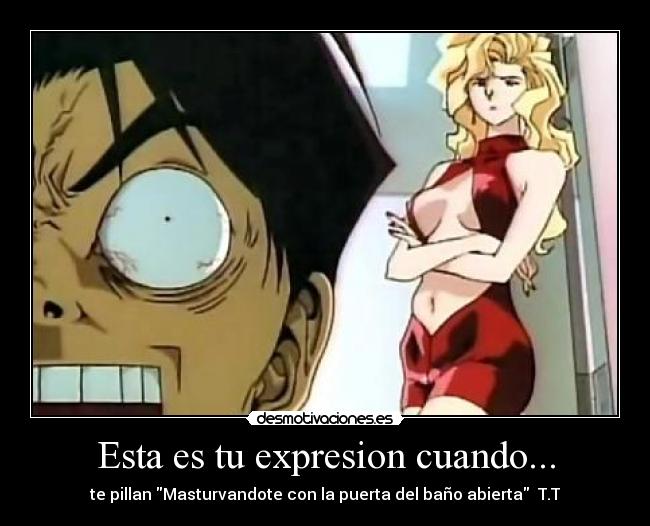 Esta es tu expresion cuando... - 