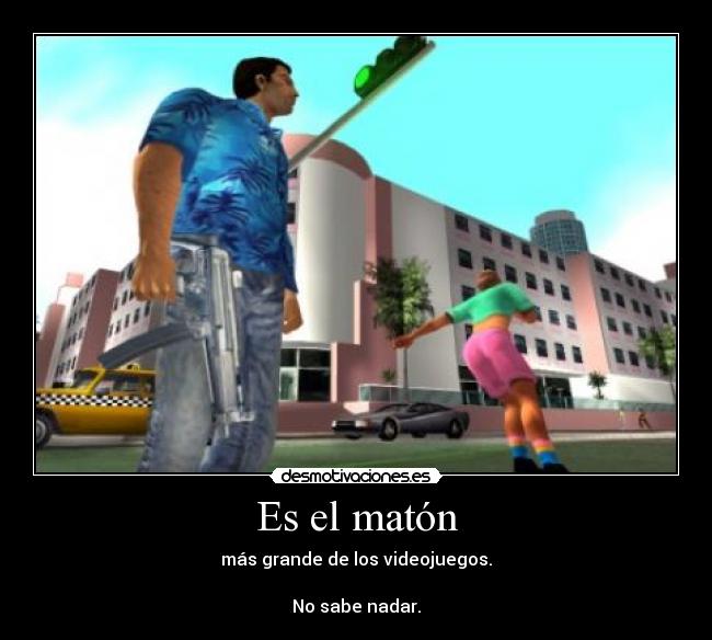 Es el matón - más grande de los videojuegos.

No sabe nadar.