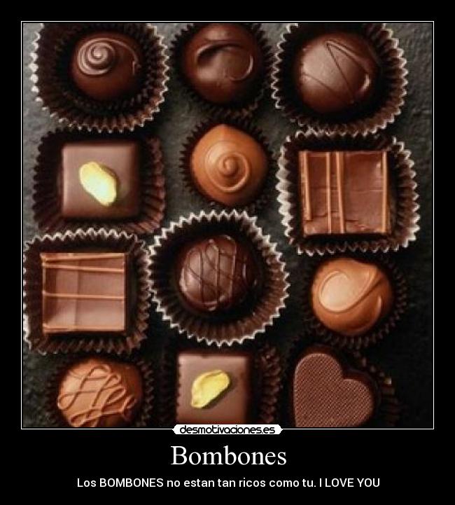 Bombones - Los BOMBONES no estan tan ricos como tu. I LOVE YOU