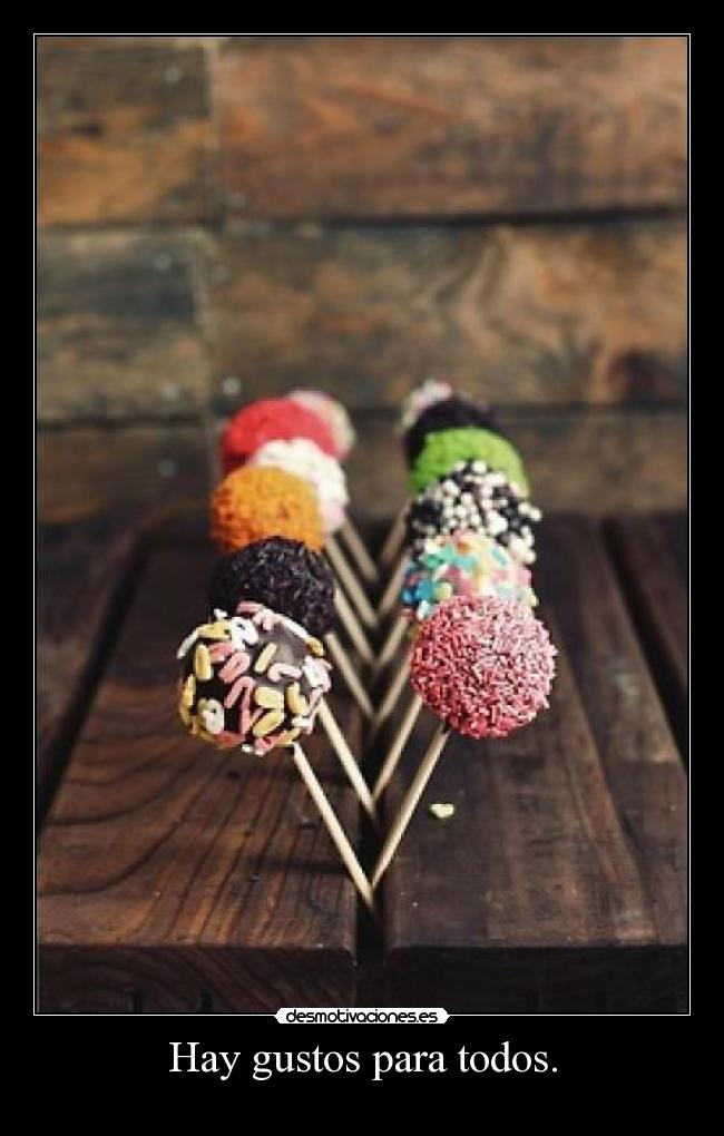 Hay gustos para todos. -