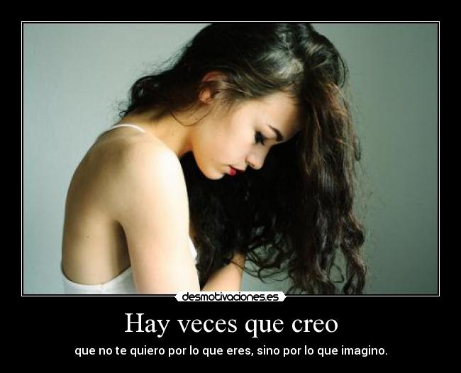 Hay veces que creo -
