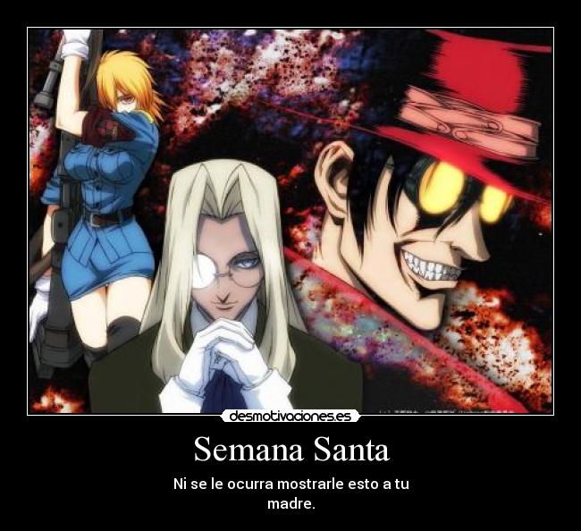 Semana Santa - Ni se le ocurra mostrarle esto a tu
madre.