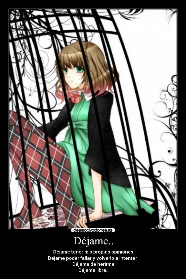 Déjame.. - Déjame tener mis propias opiniones
Déjame poder fallar y volverlo a intentar
Déjame de herirme
Déjame libre..