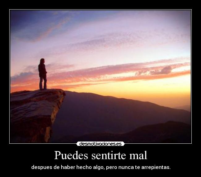 Puedes sentirte mal -