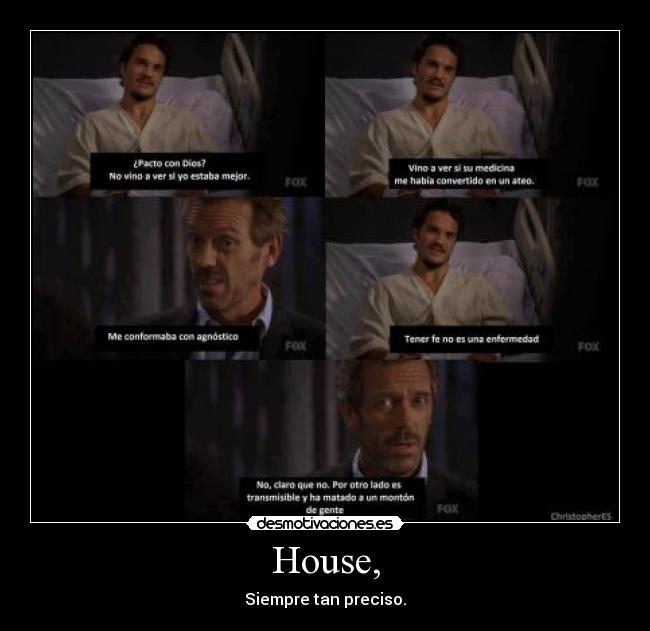 House, - Siempre tan preciso.
