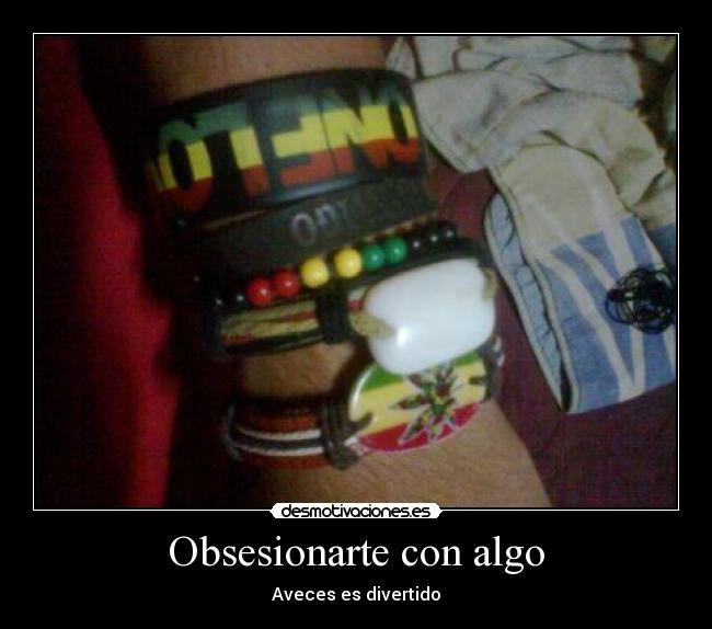 Obsesionarte con algo - Aveces es divertido