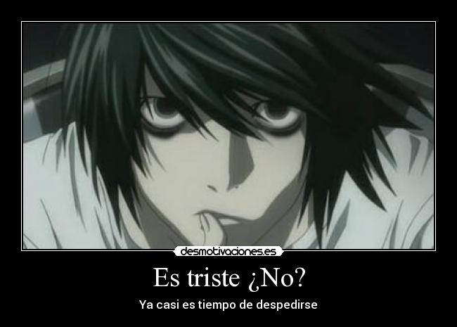 Es triste ¿No? - Ya casi es tiempo de despedirse