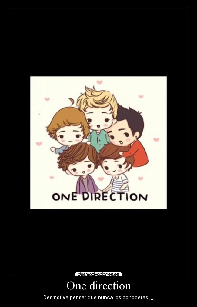 One direction - Desmotiva pensar que nunca los conoceras ._.